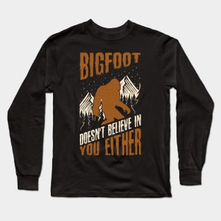 Bigfoot Doesn't Believe in You Either Funny Sasquatch Long Sleeve T-Shirt